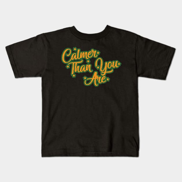 Calmer Than You Are Kids T-Shirt by Trendsdk